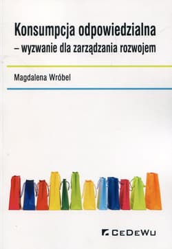 Konsumpcja odpowiedzialna wyzwanie dla zarządzania rozwojem - Wróbel Magdalena