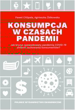 Konsumpcja w czasach pandemii  Jak kryzys spowodowany pandemią Covid-19 zmienił zachowania konsumentów? - Paweł Chlipała