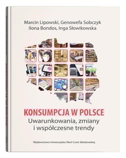 Konsumpcja w Polsce Uwarunkowania, zmiany i współczesne trendy - Sobczyk Genowefa, Słowikowska Inga