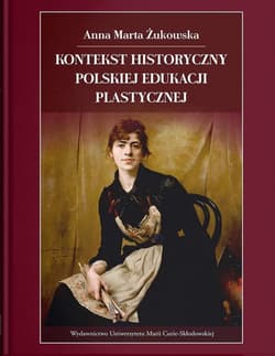 Kontekst historyczny polskiej edukacji plastycznej - Żukowska Anna Marta