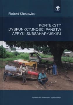 Konteksty dysfunkcyjności państw Afryki Subsaharyjskiej - Kłosowicz Robert