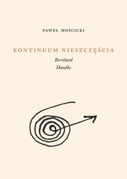 Kontinuum nieszczęścia Bernhard, Handke - Paweł Mościcki