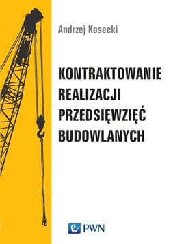 Kontraktowanie realizacji przedsięwzięć budowlanych - Andrzej Kosecki
