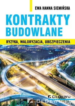 Kontrakty budowlane Ryzyka, waloryzacja, ubezpieczenia - Siemińska Ewa Hanna