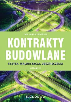 Kontrakty budowlane. Ryzyka, waloryzacja, ubezpieczenia (wyd. III) - Siemińska Ewa Hanna