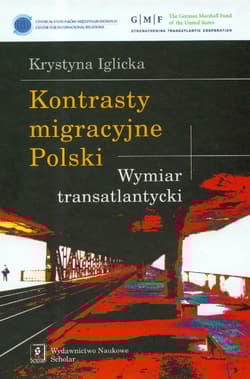 Kontrasty migracyjne Polski Wymiar transatlantycki - Iglicka Krystyna