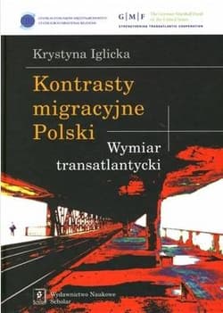 Kontrasty migracyjne Polski Wymiar transatlantycki - Iglicka Krystyna
