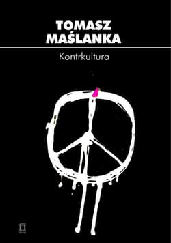 Kontrkultura Źródła i konsekwencje radykalizmu społeczno-kulturowego w perspektywie socjologii kultury - Maślanka Tomasz