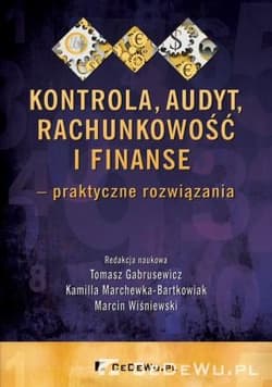 Kontrola, audyt, rachunkowość i finanse praktyczne rozwiązania - Praca zbiorowa