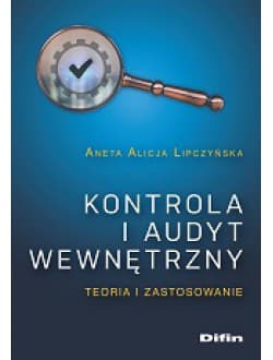 Kontrola i audyt wewnętrzny Teoria i zastosowanie - Aneta Alicja Lipczyńska