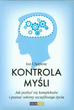 Kontrola myśli Jak pozbyć się kompleksów i poznać sekrety szczęśliwego życia