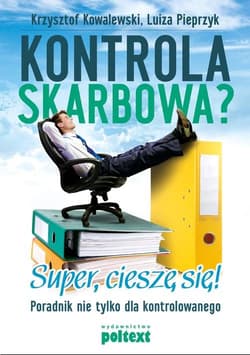 Kontrola skarbowa? Super cieszę się Poradnik nie tylko dla kontrolowanego - Pieprzyk Luiza