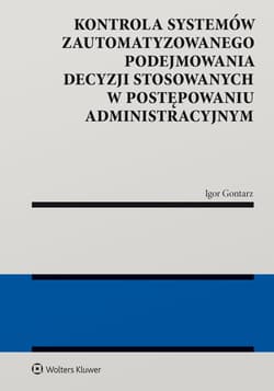 Kontrola systemów zautomatyzowanego podejmowania decyzji w postępowaniu administracyjnym - Igor Gontarz