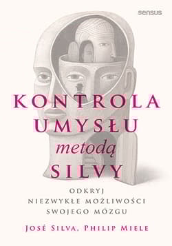 Kontrola umysłu metodą Silvy Odkryj niezwykłe możliwości swojego mózgu - Silva Jose