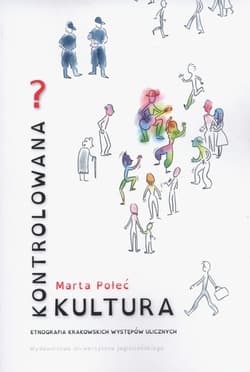 Kontrolowana? Kultura Etnografia krakowskich występów ulicznych - Połeć Marta