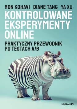 Kontrolowane eksperymenty online. Praktyczny przewodnik po testach A/B - Diane Tang