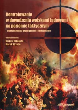 Kontrolowanie w dowodzeniu wojskami lądowymi na poziomie taktycznym uwarunkowania organizacyjne i funkcjonalne