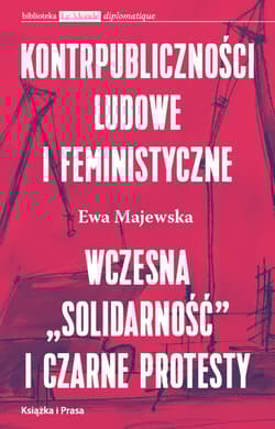 Kontrpubliczności ludowe i feministyczne Wczesna "Solidarność" i Czarne Protesty