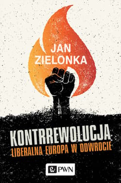 Kontrrewolucja Liberalna Europa w odwrocie - Jan Zielonka