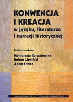 Konwencja i kreacja w języku literaturze i narracji historycznej - Litwiński Robert