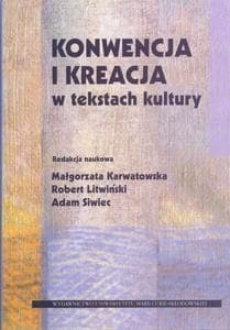 Konwencja i kreacja w tekstach kultury - Litwiński Robert