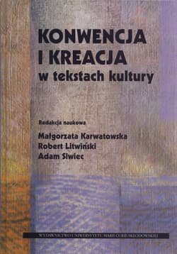 Konwencja i kreacja w tekstach kultury - Litwiński Robert
