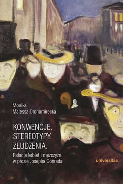 Konwencje Stereotypy Złudzenia Relacje kobiet i mężczyzn w prozie Josepha Conrada - Monika Malessa-Drohomirecka