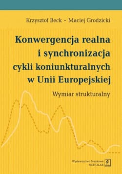 Konwergencja realna i synchronizacja cykli koniunkturalnych w Unii Europejskiej Wymiar strukturalny - Beck Krzysztof