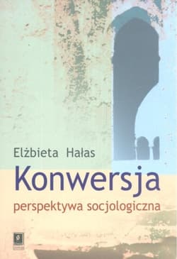Konwersja perspektywa socjologiczna - Elżbieta Hałas