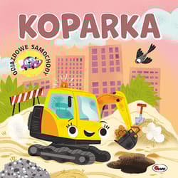 Koparka. Odjazdowe samochody - Opracowanie Zbiorowe