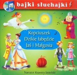 Kopciuszek Dzikie łabędzie Jaś i Małgosia bajki-słuchajki - Praca zbiorowa
