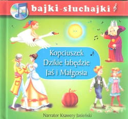 Kopciuszek Dzikie łabędzie Jaś i Małgosia bajki-słuchajki - Praca zbiorowa