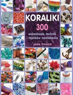 Koraliki. 300 wskazówek, techniki i tajników nawlekania - Jean Power