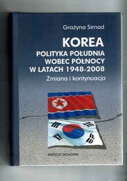 Korea Polityka Południa wobec Północy w latach 1948-2008. Zmiana i kontynuacja - Grażyna Strnad