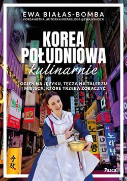 Korea Południowa kulinarnie. Ogień na języku, tęcza na talerzu i miejsca, które trzeba zobaczyć