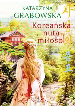 Koreańska nuta miłości (ilustrowane brzegi) - Katarzyna Grabowska