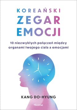 Koreański zegar emocji. 10 niezwykłych połączeń między organami twojego ciała a emocjami - Do-hyung Kang