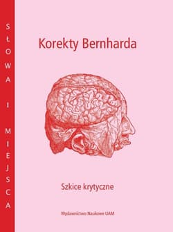 Korekty Bernharda. Szkice krytyczne
