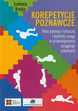 Korepetycje poznawcze Rola pamięci roboczej i kontroli uwagi w przewidyaniu osiągnięć szkolnych - Izabela Krejtz