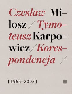 Korespondencja 1965-2003. Czesław Miłosz, Tymoteusz Karpowicz - Emil Pasierski