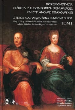 Korespondencja Elżbiety z Lubomirskich Sieniawskiej, kasztelanowej krakowskiej Tom 1 Z serca kochająca żona i uniżona sługa.
Listy Elżbiety z Lubomirskich Sieniawskiej do męża Adama Mikołaja Sieniawskiego z lat 1688–1726 - Bożena Popiołek, Kicińska Urszula, Słaby Agnieszka
