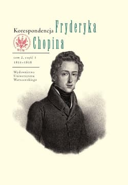 Korespondencja Fryderyka Chopina Tom 2 1831-1839 Część 1 i 2 - Helman Zofia,  Skowron Zbigniew