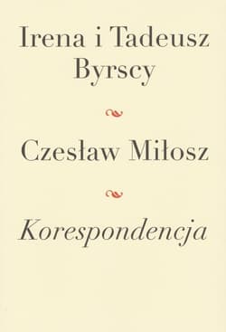 Korespondencja Irena i Tadeusz Byrscy Czesław Miłosz - Byrska Irena