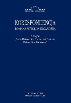 Korespondencja Romana Witolda Ingardena Z dziejów Studia Philosophica Commentarii Societatis Philosophicae Polonorum - Ingarden Roman Witold