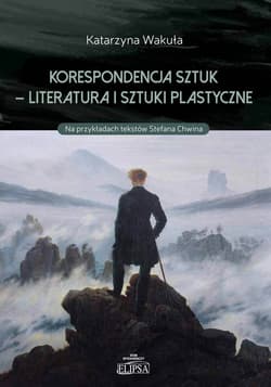 Korespondencja sztuk - Literatura i sztuki plastyczne Na przykładach tekstów Stefana Chwina - Katarzyna Wakuła