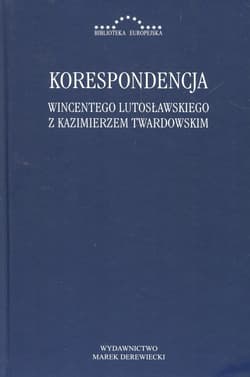 Korespondencja Wincentego Lutosławskiegoz Kazimierzem Twardowskim - Wincenty Lutosławski