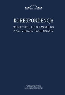 Korespondencja Wincentego Lutosławskiegoz Kazimierzem Twardowskim - Wincenty Lutosławski