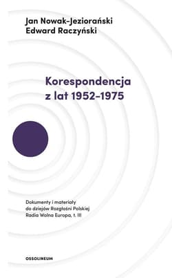 Korespondencja z lat 1952-1975 Dokumenty i materiały do dziejów Rozgłośni Polskiej Radia Wolna Europa. Tom III - Jan Nowak-Jeziorański, Edward Raczyński