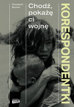Korespondentki. Chodź, pokażę ci wojnę - ebook - Elizabeth Becker
