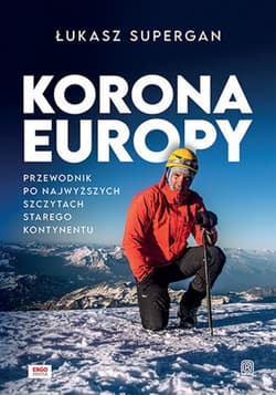 Korona Europy. Przewodnik po najwyższych szczytach Starego Kontynentu - ebook - Łukasz Supergan